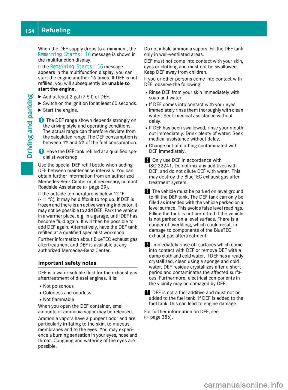 MERCEDES-BENZ GLE SUV 2019 Owners Manual When the DEF supply drops to a minimum, the
Remaining Starts: 16
Remaining Starts: 16 message is shown in
the multifunction display.
If the Remaining Starts: 16
Remaining Starts: 16 message
appears in MERCEDES-BENZ GLE SUV 2019 Owners Manual When the DEF supply drops to a minimum, the
Remaining Starts: 16
Remaining Starts: 16 message is shown in
the multifunction display.
If the Remaining Starts: 16
Remaining Starts: 16 message
appears in