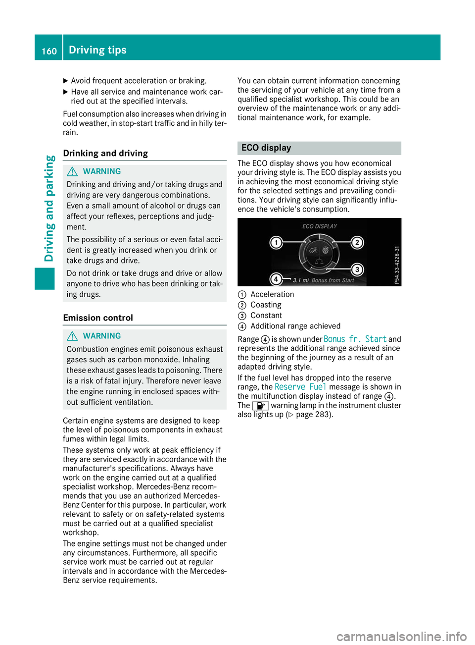 MERCEDES-BENZ GLE SUV 2019 Owners Manual X
Avoid frequent acceleration or braking.
X Have all service and maintenance work car-
ried out at the specified intervals.
Fuel consumption also increases when driving in
cold weather, in stop-start MERCEDES-BENZ GLE SUV 2019 Owners Manual X
Avoid frequent acceleration or braking.
X Have all service and maintenance work car-
ried out at the specified intervals.
Fuel consumption also increases when driving in
cold weather, in stop-start