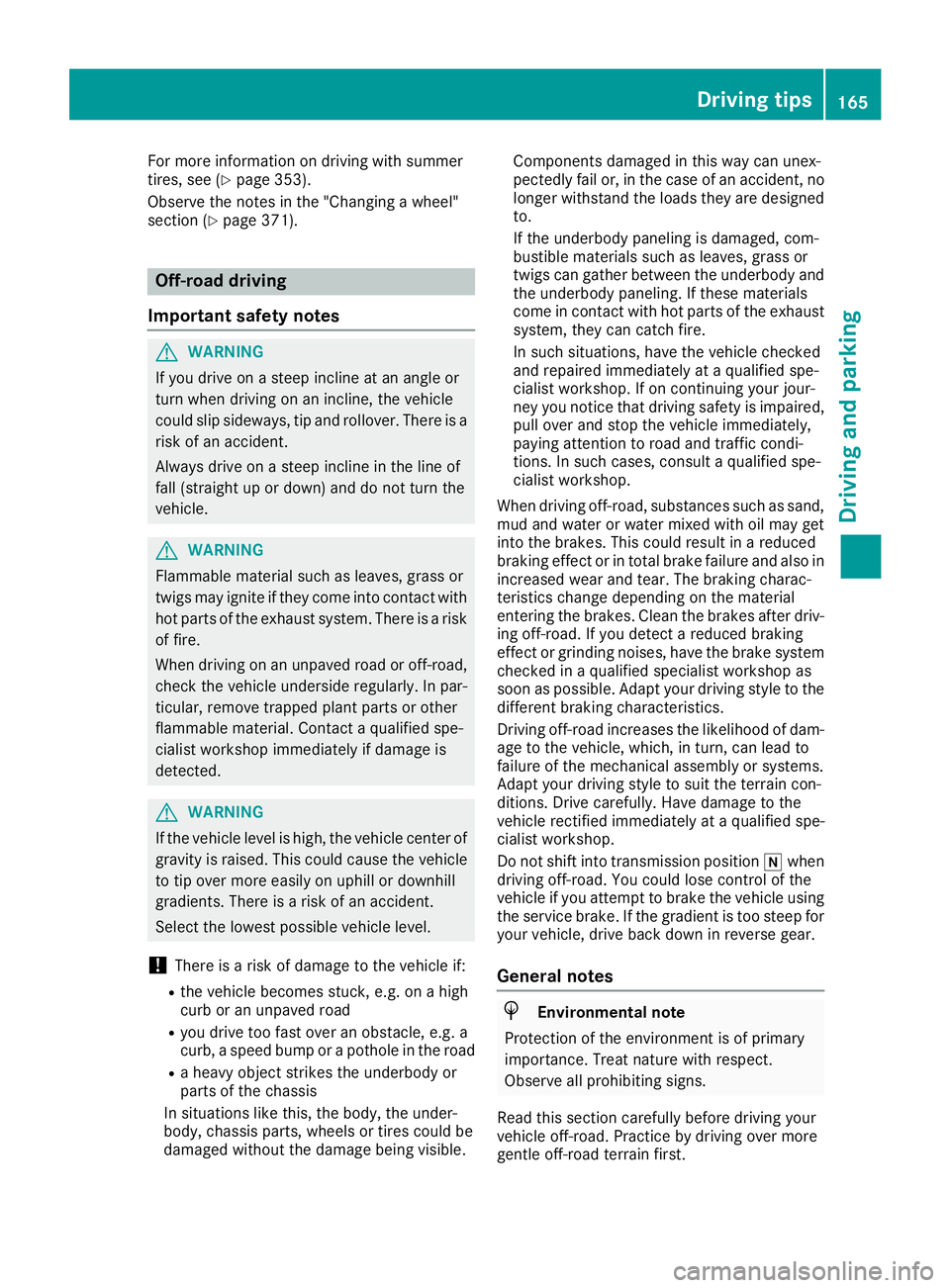 MERCEDES-BENZ GLE SUV 2019 Owners Manual For more information on driving with summer
tires, see (Y page 353).
Observe the notes in the "Changing a wheel"
section (Y page 371). Off-road driving
Important safety notes G
WARNING
If you MERCEDES-BENZ GLE SUV 2019 Owners Manual For more information on driving with summer
tires, see (Y page 353).
Observe the notes in the "Changing a wheel"
section (Y page 371). Off-road driving
Important safety notes G
WARNING
If you