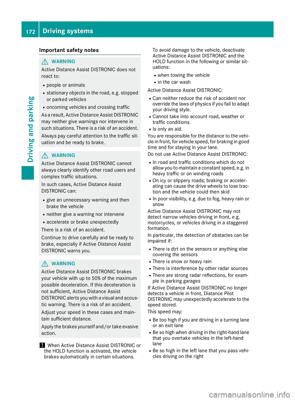MERCEDES-BENZ GLE SUV 2019 Owners Manual Important safety notes
G
WARNING
Active Distance Assist DISTRONIC does not
react to:
R people or animals
R stationary objects in the road, e.g. stopped
or parked vehicles
R oncoming vehicles and cross MERCEDES-BENZ GLE SUV 2019 Owners Manual Important safety notes
G
WARNING
Active Distance Assist DISTRONIC does not
react to:
R people or animals
R stationary objects in the road, e.g. stopped
or parked vehicles
R oncoming vehicles and cross