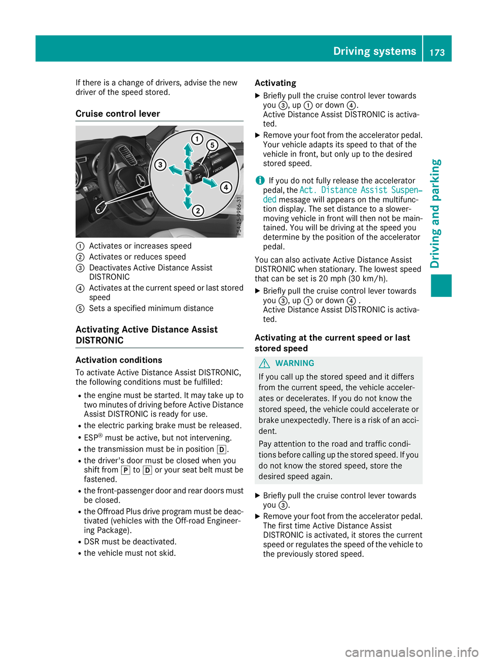 MERCEDES-BENZ GLE SUV 2019 Owners Manual If there is a change of drivers, advise the new
driver of the speed stored.
Cruise control lever 0043
Activates or increases speed
0044 Activates or reduces speed
0087 Deactivates Active Distance Assi MERCEDES-BENZ GLE SUV 2019 Owners Manual If there is a change of drivers, advise the new
driver of the speed stored.
Cruise control lever 0043
Activates or increases speed
0044 Activates or reduces speed
0087 Deactivates Active Distance Assi