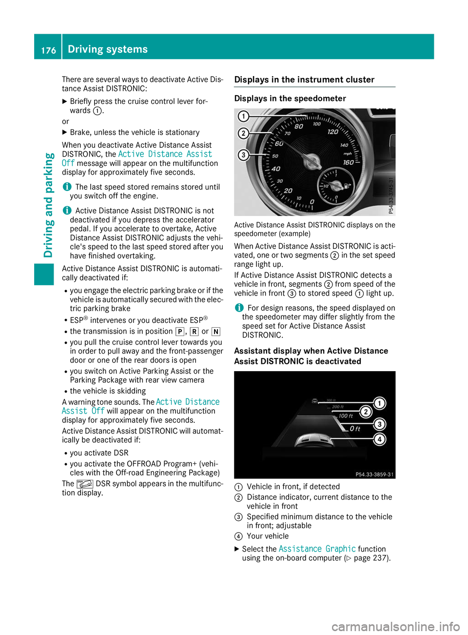 MERCEDES-BENZ GLE SUV 2019 Owners Manual There are several ways to deactivate Active Dis-
tance Assist DISTRONIC:
X Briefly press the cruise control lever for-
wards 0043.
or
X Brake, unless the vehicle is stationary
When you deactivate Acti MERCEDES-BENZ GLE SUV 2019 Owners Manual There are several ways to deactivate Active Dis-
tance Assist DISTRONIC:
X Briefly press the cruise control lever for-
wards 0043.
or
X Brake, unless the vehicle is stationary
When you deactivate Acti