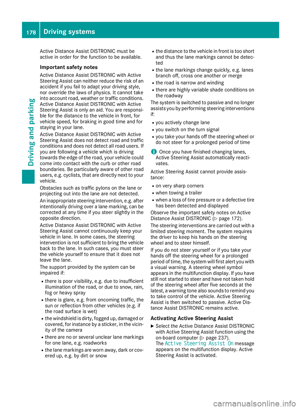 MERCEDES-BENZ GLE SUV 2019 Owners Manual Active Distance Assist DISTRONIC must be
active in order for the function to be available.
Important safety notes
Active Distance Assist DISTRONIC with Active
Steering Assist can neither reduce the ri MERCEDES-BENZ GLE SUV 2019 Owners Manual Active Distance Assist DISTRONIC must be
active in order for the function to be available.
Important safety notes
Active Distance Assist DISTRONIC with Active
Steering Assist can neither reduce the ri