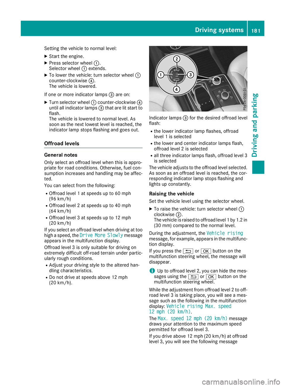 MERCEDES-BENZ GLE SUV 2019 Owners Manual Setting the vehicle to normal level:
X Start the engine.
X Press selector wheel 0043.
Selector wheel 0043extends.
X To lower the vehicle: turn selector wheel 0043
counter-clockwise 0085.
The vehicle i MERCEDES-BENZ GLE SUV 2019 Owners Manual Setting the vehicle to normal level:
X Start the engine.
X Press selector wheel 0043.
Selector wheel 0043extends.
X To lower the vehicle: turn selector wheel 0043
counter-clockwise 0085.
The vehicle i