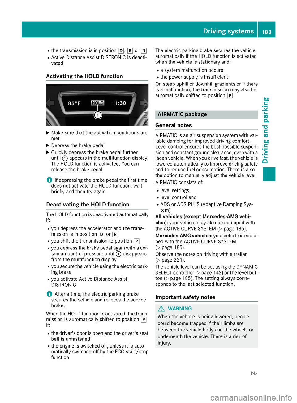 MERCEDES-BENZ GLE SUV 2019 Owners Manual R
the transmission is in position 005B,005Eor005C
R Active Distance Assist DISTRONIC is deacti-
vated
Activating the HOLD function X
Make sure that the activation conditions are
met.
X Depress the bra MERCEDES-BENZ GLE SUV 2019 Owners Manual R
the transmission is in position 005B,005Eor005C
R Active Distance Assist DISTRONIC is deacti-
vated
Activating the HOLD function X
Make sure that the activation conditions are
met.
X Depress the bra