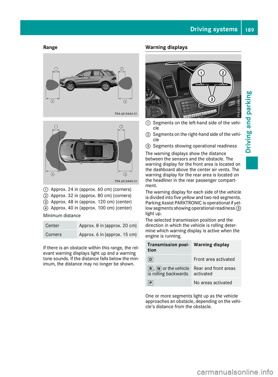MERCEDES-BENZ GLE SUV 2019 Owners Manual Range
0043
Approx. 24 in (approx. 60 cm) (corners)
0044 Approx. 32 in (approx. 80 cm) (corners)
0087 Approx. 48 in (approx. 120 cm) (center)
0085 Approx. 40 in (approx. 100 cm) (center)
Minimum distan MERCEDES-BENZ GLE SUV 2019 Owners Manual Range
0043
Approx. 24 in (approx. 60 cm) (corners)
0044 Approx. 32 in (approx. 80 cm) (corners)
0087 Approx. 48 in (approx. 120 cm) (center)
0085 Approx. 40 in (approx. 100 cm) (center)
Minimum distan
