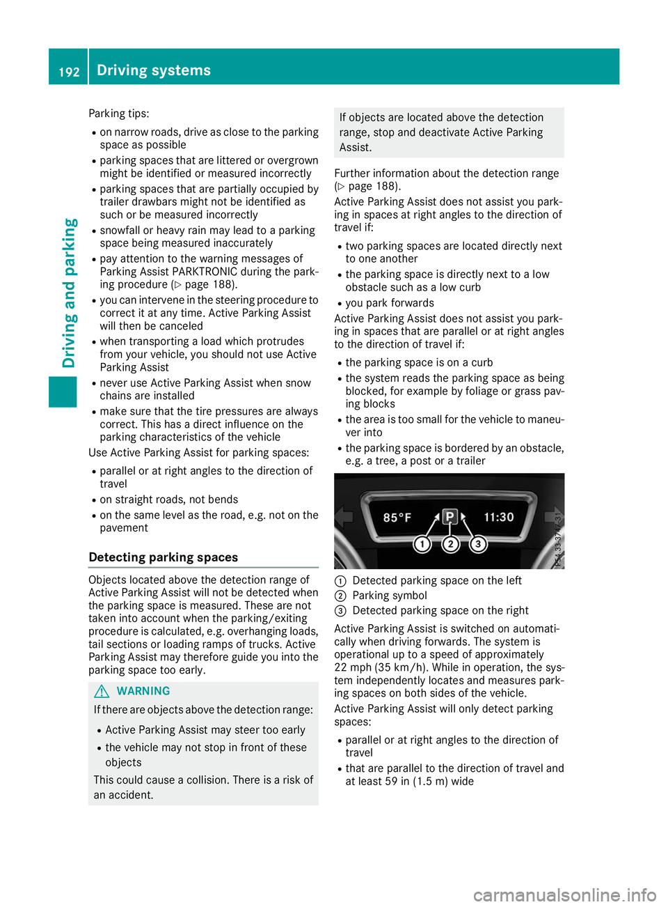 MERCEDES-BENZ GLE SUV 2019 Owners Manual Parking tips:
R on narrow roads, drive as close to the parking
space as possible
R parking spaces that are littered or overgrown
might be identified or measured incorrectly
R parking spaces that are p MERCEDES-BENZ GLE SUV 2019 Owners Manual Parking tips:
R on narrow roads, drive as close to the parking
space as possible
R parking spaces that are littered or overgrown
might be identified or measured incorrectly
R parking spaces that are p