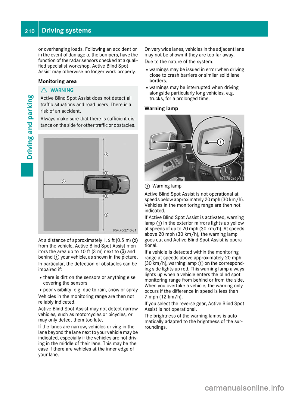 MERCEDES-BENZ GLE SUV 2019 Owners Manual or overhanging loads. Following an accident or
in the event of damage to the bumpers, have the
function of the radar sensors checked at a quali-
fied specialist workshop. Active Blind Spot
Assist may MERCEDES-BENZ GLE SUV 2019 Owners Manual or overhanging loads. Following an accident or
in the event of damage to the bumpers, have the
function of the radar sensors checked at a quali-
fied specialist workshop. Active Blind Spot
Assist may