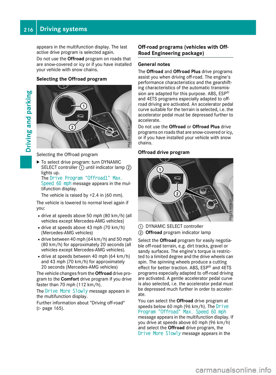 MERCEDES-BENZ GLE SUV 2019 Owners Manual appears in the multifunction display. The last
active drive program is selected again.
Do not use the Offroadprogram on roads that
are snow-covered or icy or if you have installed
your vehicle with sn MERCEDES-BENZ GLE SUV 2019 Owners Manual appears in the multifunction display. The last
active drive program is selected again.
Do not use the Offroadprogram on roads that
are snow-covered or icy or if you have installed
your vehicle with sn