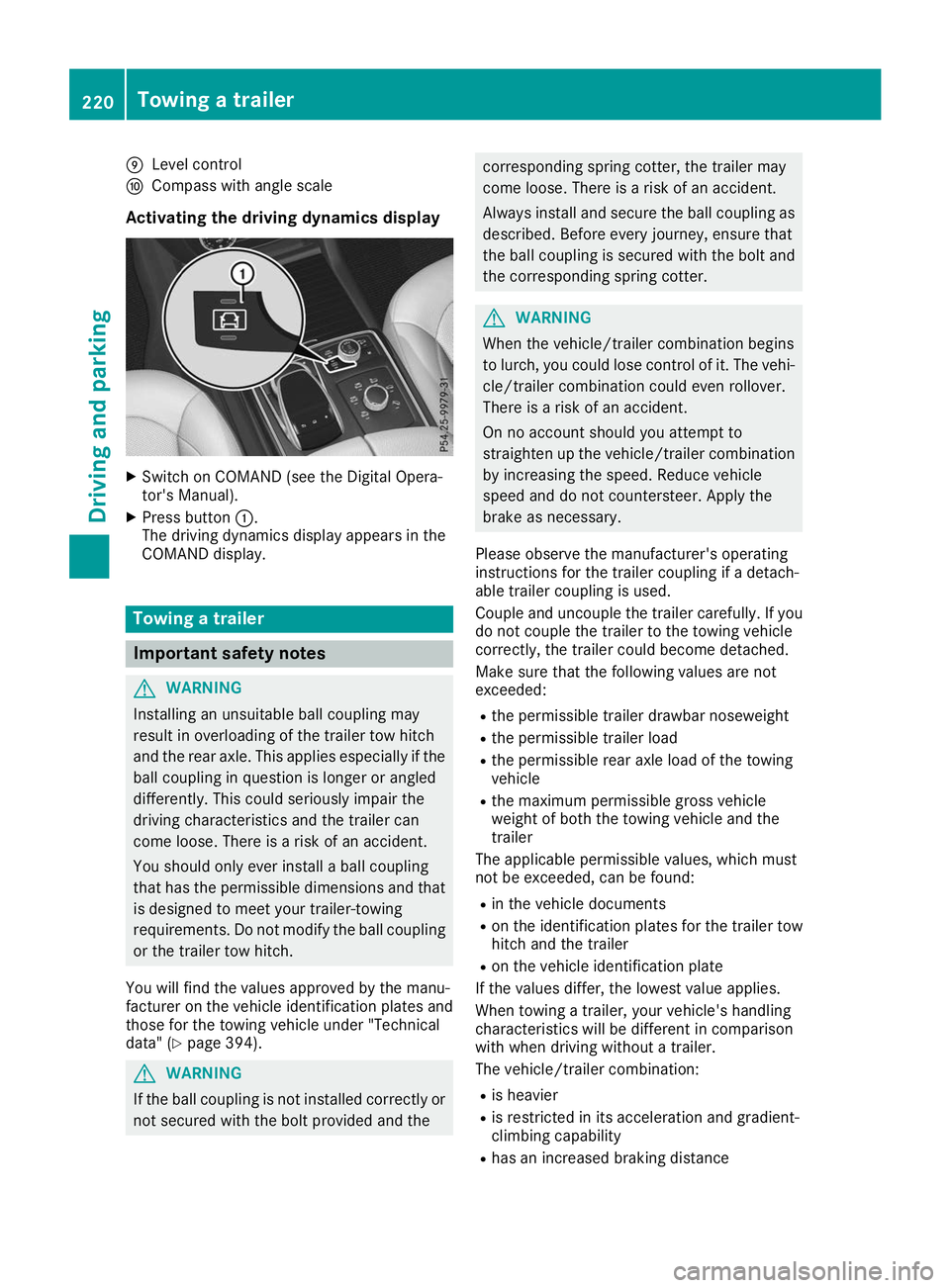 MERCEDES-BENZ GLE SUV 2019 Owners Manual 006D
Level control
006E Compass with angle scale
Activating the driving dynamics display X
Switch on COMAND (see the Digital Opera-
tor's Manual).
X Press button 0043.
The driving dynamics display MERCEDES-BENZ GLE SUV 2019 Owners Manual 006D
Level control
006E Compass with angle scale
Activating the driving dynamics display X
Switch on COMAND (see the Digital Opera-
tor's Manual).
X Press button 0043.
The driving dynamics display