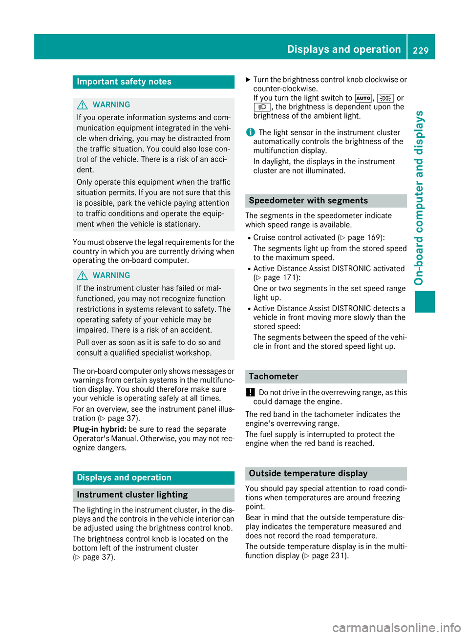 MERCEDES-BENZ GLE SUV 2019 Owners Manual Important safety notes
G
WARNING
If you operate information systems and com-
munication equipment integrated in the vehi- cle when driving, you may be distracted from
the traffic situation. You could MERCEDES-BENZ GLE SUV 2019 Owners Manual Important safety notes
G
WARNING
If you operate information systems and com-
munication equipment integrated in the vehi- cle when driving, you may be distracted from
the traffic situation. You could