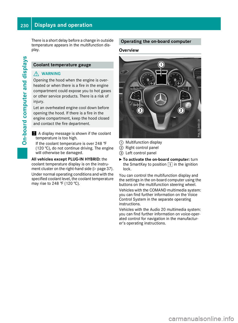 MERCEDES-BENZ GLE SUV 2019 Owners Manual There is a short delay before a change in outside
temperature appears in the multifunction dis-
play. Coolant temperature gauge
G
WARNING
Opening the hood when the engine is over-
heated or when there MERCEDES-BENZ GLE SUV 2019 Owners Manual There is a short delay before a change in outside
temperature appears in the multifunction dis-
play. Coolant temperature gauge
G
WARNING
Opening the hood when the engine is over-
heated or when there