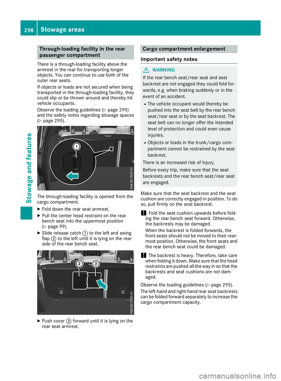 MERCEDES-BENZ GLE SUV 2019 Owners Manual Through-loading facility in the rear
passenger compartment
There is a through-loading facility above the
armrest in the rear for transporting longer
objects. You can continue to use both of the
outer MERCEDES-BENZ GLE SUV 2019 Owners Manual Through-loading facility in the rear
passenger compartment
There is a through-loading facility above the
armrest in the rear for transporting longer
objects. You can continue to use both of the
outer