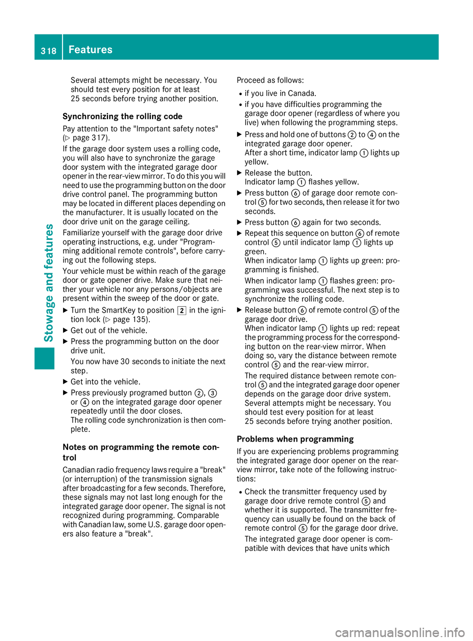 MERCEDES-BENZ GLE SUV 2019 Owners Manual Several attempts might be necessary. You
should test every position for at least
25 seconds before trying another position.
Synchronizing the rolling code
Pay attention to the "Important safety no MERCEDES-BENZ GLE SUV 2019 Owners Manual Several attempts might be necessary. You
should test every position for at least
25 seconds before trying another position.
Synchronizing the rolling code
Pay attention to the "Important safety no