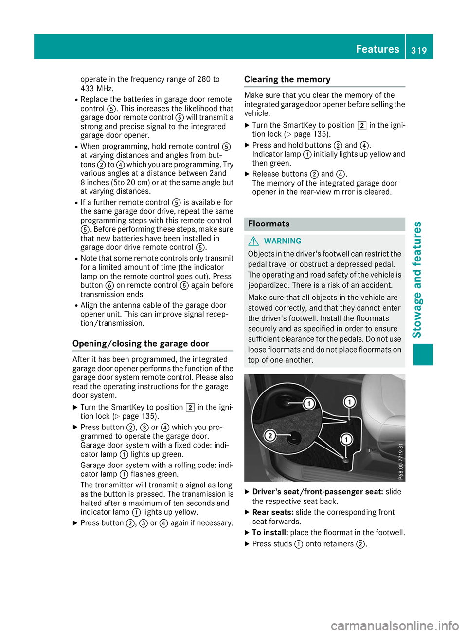 MERCEDES-BENZ GLE SUV 2019 Owners Manual operate in the frequency range of 280 to
433 MHz.
R Replace the batteries in garage door remote
control 0083. This increases the likelihood that
garage door remote control 0083will transmit a
strong a MERCEDES-BENZ GLE SUV 2019 Owners Manual operate in the frequency range of 280 to
433 MHz.
R Replace the batteries in garage door remote
control 0083. This increases the likelihood that
garage door remote control 0083will transmit a
strong a