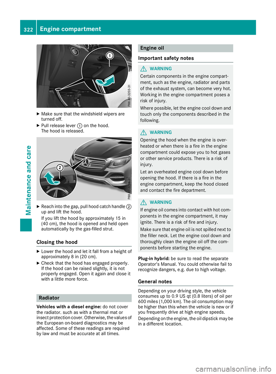 MERCEDES-BENZ GLE SUV 2019  Owners Manual X
Make sure that the windshield wipers are
turned off.
X Pull release lever 0043on the hood.
The hood is released. X
Reach into the gap, pull hood catch handle 0044
up and lift the hood.
If you lift t