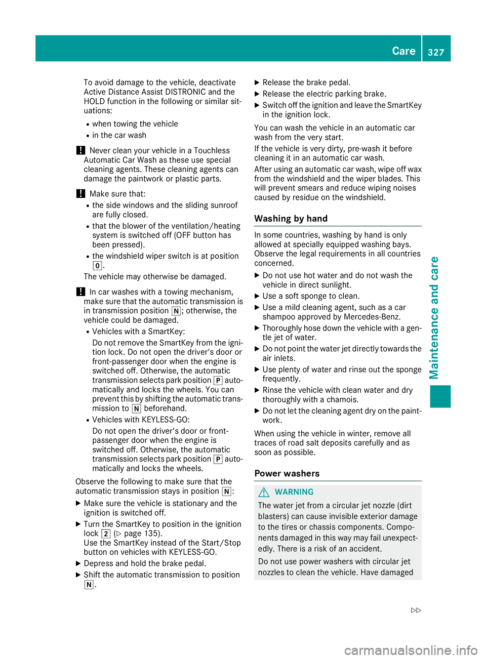 MERCEDES-BENZ GLE SUV 2019 Owners Manual To avoid damage to the vehicle, deactivate
Active Distance Assist DISTRONIC and the
HOLD function in the following or similar sit-
uations:
R when towing the vehicle
R in the car wash
! Never clean yo MERCEDES-BENZ GLE SUV 2019 Owners Manual To avoid damage to the vehicle, deactivate
Active Distance Assist DISTRONIC and the
HOLD function in the following or similar sit-
uations:
R when towing the vehicle
R in the car wash
! Never clean yo