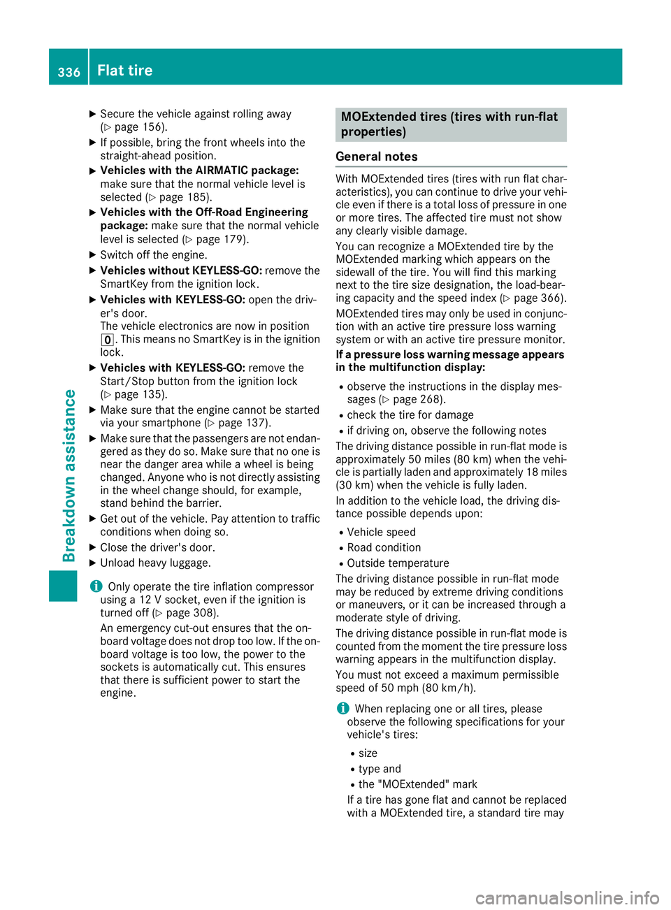 MERCEDES-BENZ GLE SUV 2019  Owners Manual X
Secure the vehicle against rolling away
(Y page 156).
X If possible, bring the front wheels into the
straight-ahead position.
X Vehicles with the AIRMATIC package:
make sure that the normal vehicle 