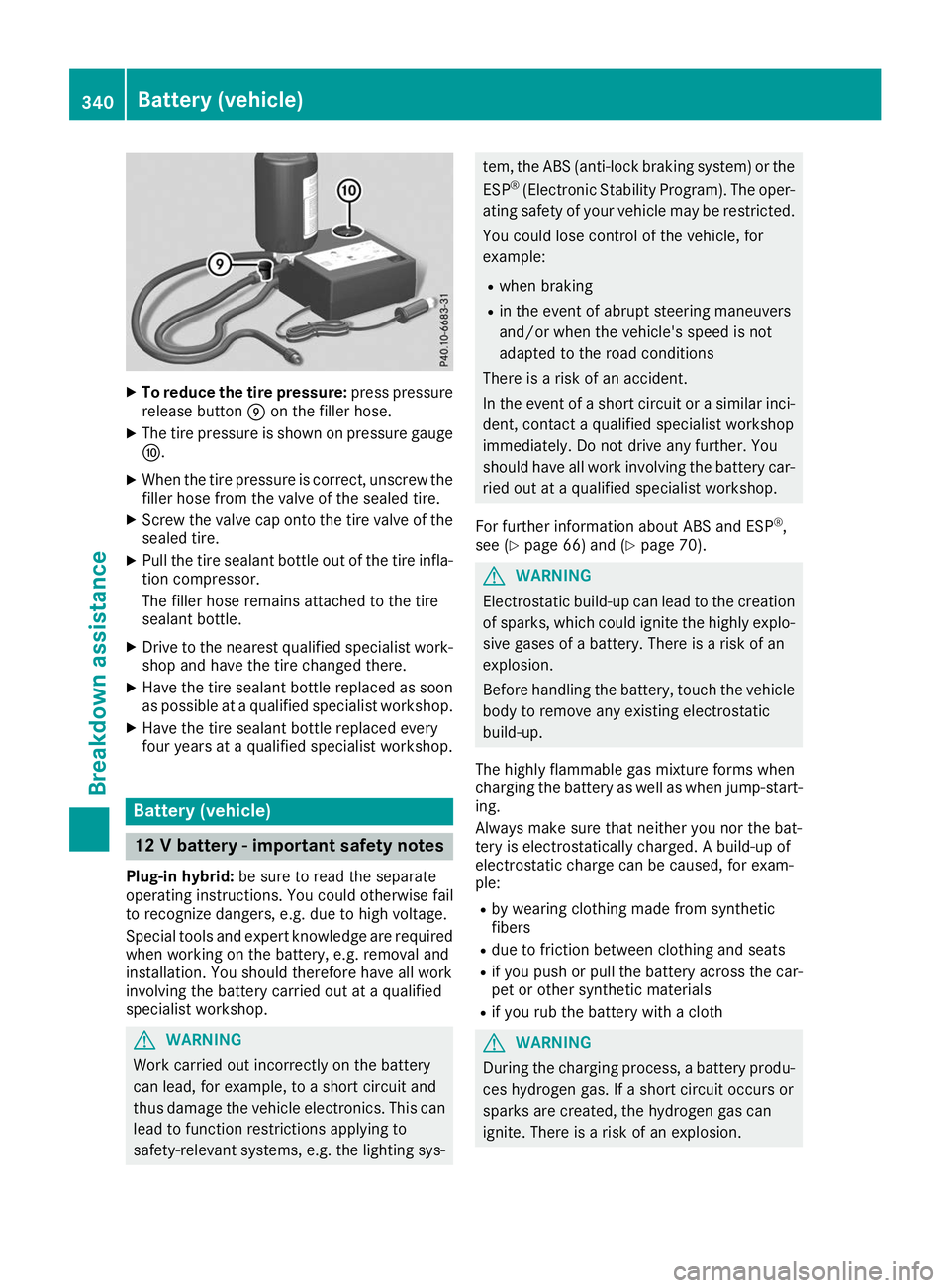 MERCEDES-BENZ GLE SUV 2019 Owners Manual X
To reduce the tire pressure: press pressure
release button 006Don the filler hose.
X The tire pressure is shown on pressure gauge
006E.
X When the tire pressure is correct, unscrew the
filler hose f MERCEDES-BENZ GLE SUV 2019 Owners Manual X
To reduce the tire pressure: press pressure
release button 006Don the filler hose.
X The tire pressure is shown on pressure gauge
006E.
X When the tire pressure is correct, unscrew the
filler hose f