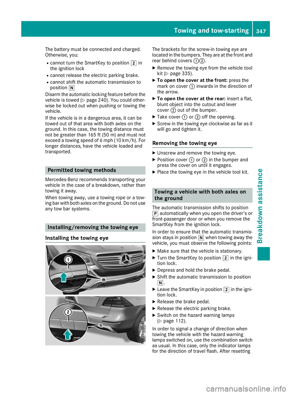 MERCEDES-BENZ GLE SUV 2019 Owners Manual The battery must be connected and charged.
Otherwise, you:
R cannot turn the SmartKey to position 0048in
the ignition lock
R cannot release the electric parking brake.
R cannot shift the automatic tra MERCEDES-BENZ GLE SUV 2019 Owners Manual The battery must be connected and charged.
Otherwise, you:
R cannot turn the SmartKey to position 0048in
the ignition lock
R cannot release the electric parking brake.
R cannot shift the automatic tra