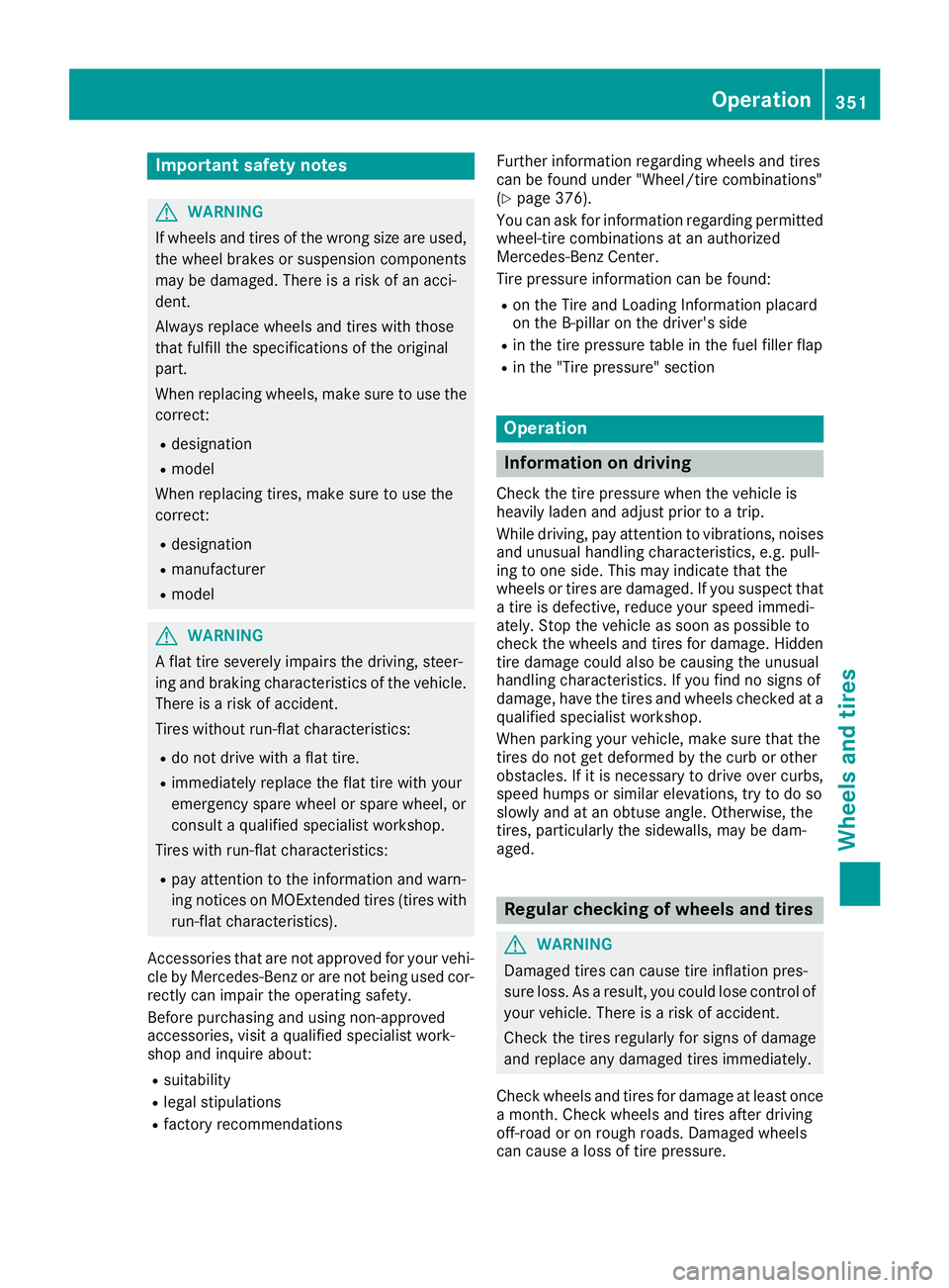 MERCEDES-BENZ GLE SUV 2019 Owners Manual Important safety notes
G
WARNING
If wheels and tires of the wrong size are used, the wheel brakes or suspension components
may be damaged. There is a risk of an acci-
dent.
Always replace wheels and t MERCEDES-BENZ GLE SUV 2019 Owners Manual Important safety notes
G
WARNING
If wheels and tires of the wrong size are used, the wheel brakes or suspension components
may be damaged. There is a risk of an acci-
dent.
Always replace wheels and t