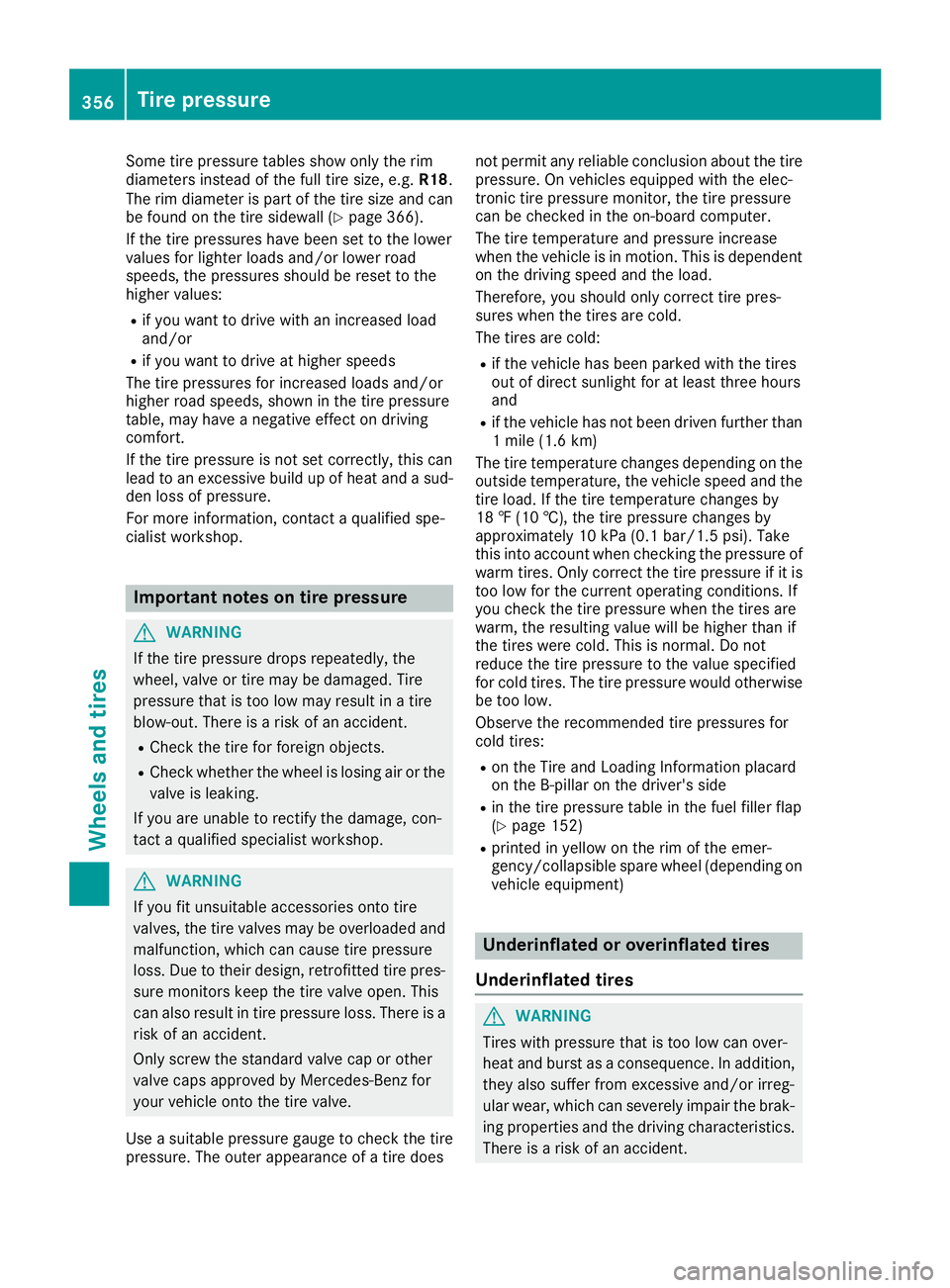MERCEDES-BENZ GLE SUV 2019 Owners Manual Some tire pressure tables show only the rim
diameters instead of the full tire size, e.g. R18.
The rim diameter is part of the tire size and can
be found on the tire sidewall (Y page 366).
If the tire MERCEDES-BENZ GLE SUV 2019 Owners Manual Some tire pressure tables show only the rim
diameters instead of the full tire size, e.g. R18.
The rim diameter is part of the tire size and can
be found on the tire sidewall (Y page 366).
If the tire
