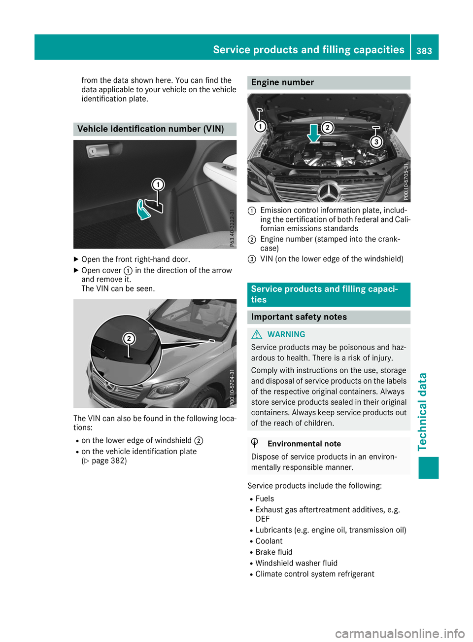 MERCEDES-BENZ GLE SUV 2019 Owners Manual from the data shown here. You can find the
data applicable to your vehicle on the vehicle
identification plate. Vehicle identification number (VIN)
X
Open the front right-hand door.
X Open cover 0043i MERCEDES-BENZ GLE SUV 2019 Owners Manual from the data shown here. You can find the
data applicable to your vehicle on the vehicle
identification plate. Vehicle identification number (VIN)
X
Open the front right-hand door.
X Open cover 0043i