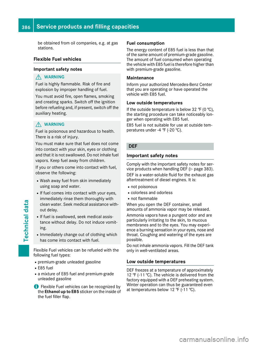 MERCEDES-BENZ GLE SUV 2019 Owners Manual be obtained from oil companies, e.g. at gas
stations.
Flexible Fuel vehicles Important safety notes
G
WARNING
Fuel is highly flammable. Risk of fire and
explosion by improper handling of fuel.
You mus MERCEDES-BENZ GLE SUV 2019 Owners Manual be obtained from oil companies, e.g. at gas
stations.
Flexible Fuel vehicles Important safety notes
G
WARNING
Fuel is highly flammable. Risk of fire and
explosion by improper handling of fuel.
You mus