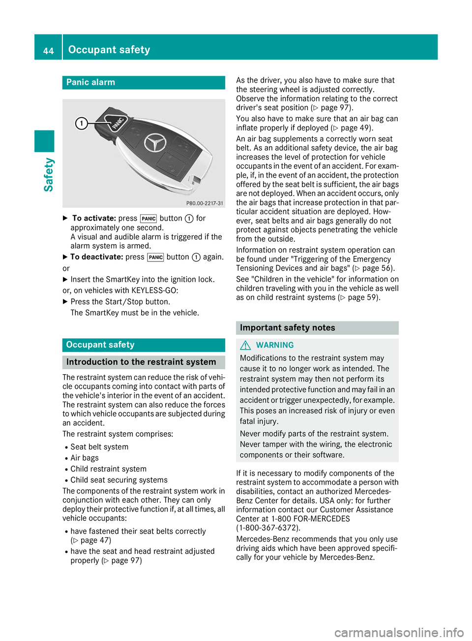 MERCEDES-BENZ GLE SUV 2019 Service Manual Panic alarm
X
To activate: press0033button 0043for
approximately one second.
A visual and audible alarm is triggered if the
alarm system is armed.
X To deactivate: press0033button 0043again.
or X Inse
