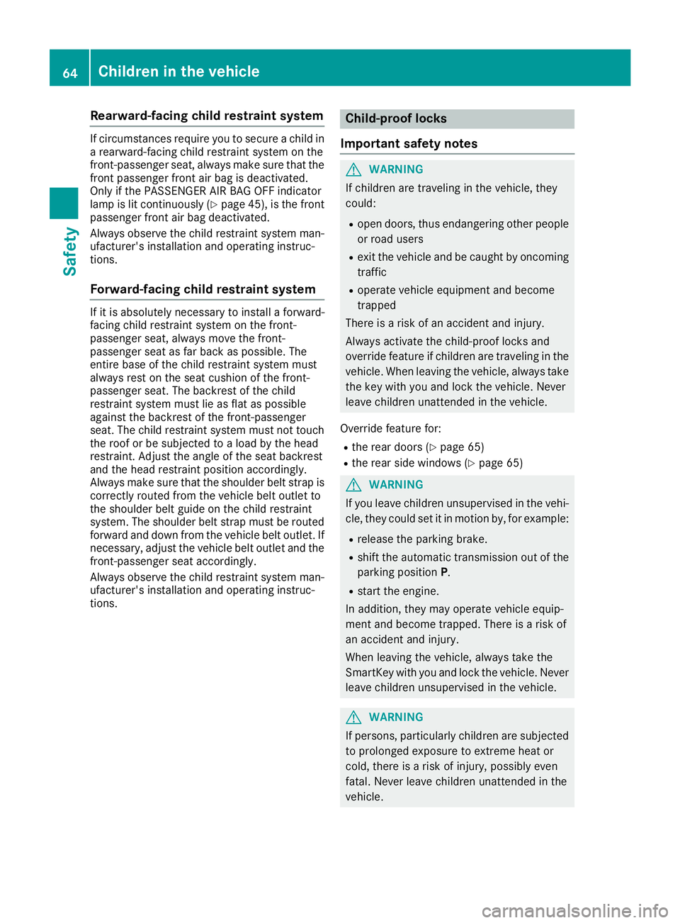MERCEDES-BENZ GLE SUV 2019 Repair Manual Rearward-facing child restraint system
If circumstances require you to secure a child in
a rearward-facing child restraint system on the
front-passenger seat, always make sure that the front passenger MERCEDES-BENZ GLE SUV 2019 Repair Manual Rearward-facing child restraint system
If circumstances require you to secure a child in
a rearward-facing child restraint system on the
front-passenger seat, always make sure that the front passenger