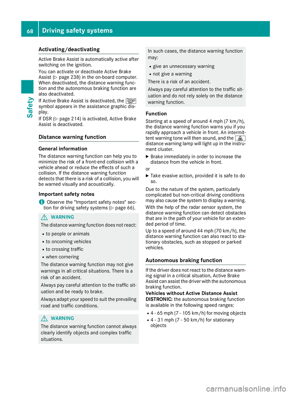 MERCEDES-BENZ GLE SUV 2019 Repair Manual Activating/deactivating
Active Brake Assist is automatically active after
switching on the ignition.
You can activate or deactivate Active Brake
Assist (Y page 238) in the on-board computer.
When deac MERCEDES-BENZ GLE SUV 2019 Repair Manual Activating/deactivating
Active Brake Assist is automatically active after
switching on the ignition.
You can activate or deactivate Active Brake
Assist (Y page 238) in the on-board computer.
When deac