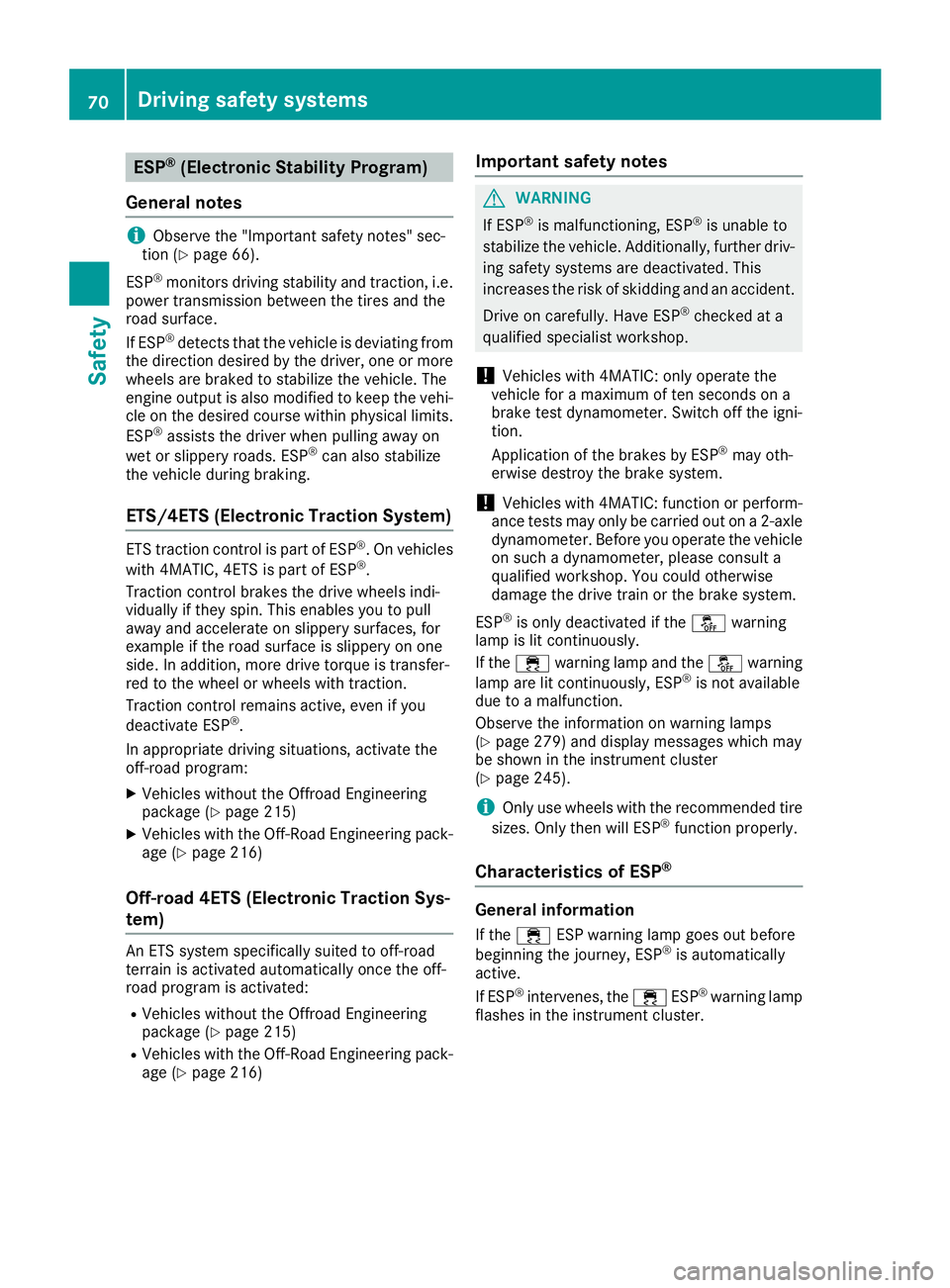 MERCEDES-BENZ GLE SUV 2019  Owners Manual ESP
®
(Electronic Stability Program)
General notes i
Observe the "Important safety notes" sec-
tion (Y page 66).
ESP ®
monitors driving stability and traction, i.e.
power transmission betwee