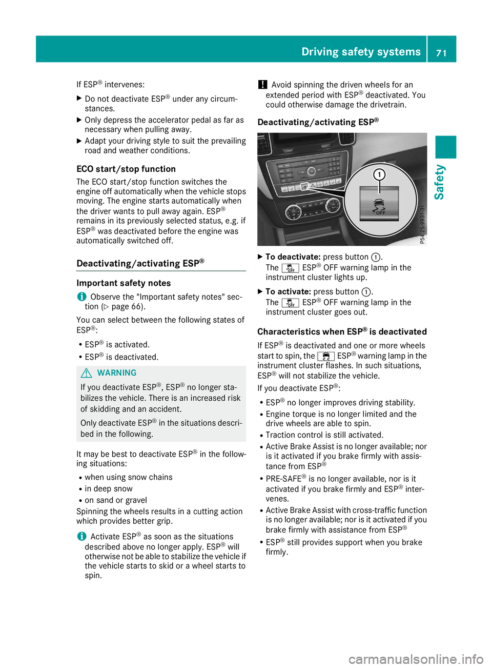 MERCEDES-BENZ GLE SUV 2019  Owners Manual If ESP
®
intervenes:
X Do not deactivate ESP ®
under any circum-
stances.
X Only depress the accelerator pedal as far as
necessary when pulling away.
X Adapt your driving style to suit the prevailin