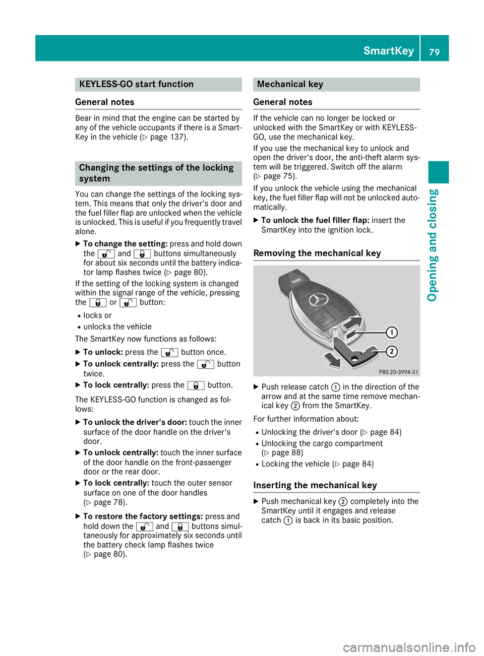 MERCEDES-BENZ GLE SUV 2019  Owners Manual KEYLESS-GO start function
General notes Bear in mind that the engine can be started by
any of the vehicle occupants if there is a Smart-
Key in the vehicle (Y page 137). Changing the settings of the l