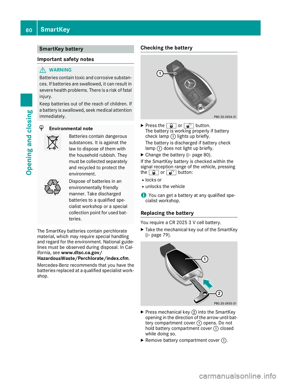 MERCEDES-BENZ GLE SUV 2019  Owners Manual SmartKey battery
Important safety notes G
WARNING
Batteries contain toxic and corrosive substan- ces. If batteries are swallowed, it can result in
severe health problems. There is a risk of fatal inju