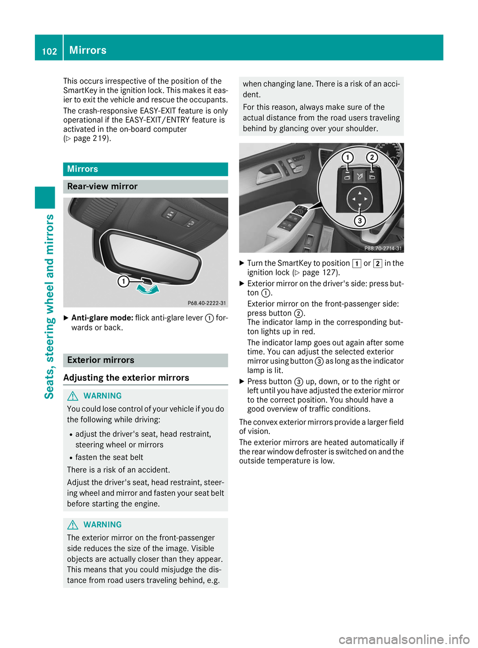 MERCEDES-BENZ GLE COUPE 2019  Owners Manual This occurs irrespective of the position of the
SmartKey in the ignition lock. This makes it eas-
ier to exit the vehicle and rescue the occupants.
The crash-responsive EASY-EXIT feature is only
opera