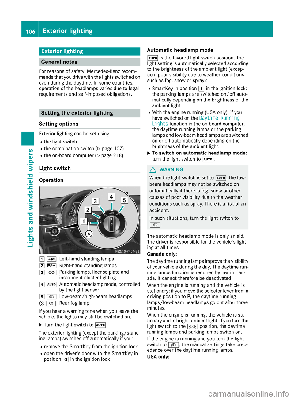 MERCEDES-BENZ GLE COUPE 2019  Owners Manual Exterior lighting
General notes
For reasons of safety, Mercedes-Benz recom-
mends that you drive with the lights switched on even during the daytime. In some countries,
operation of the headlamps vari