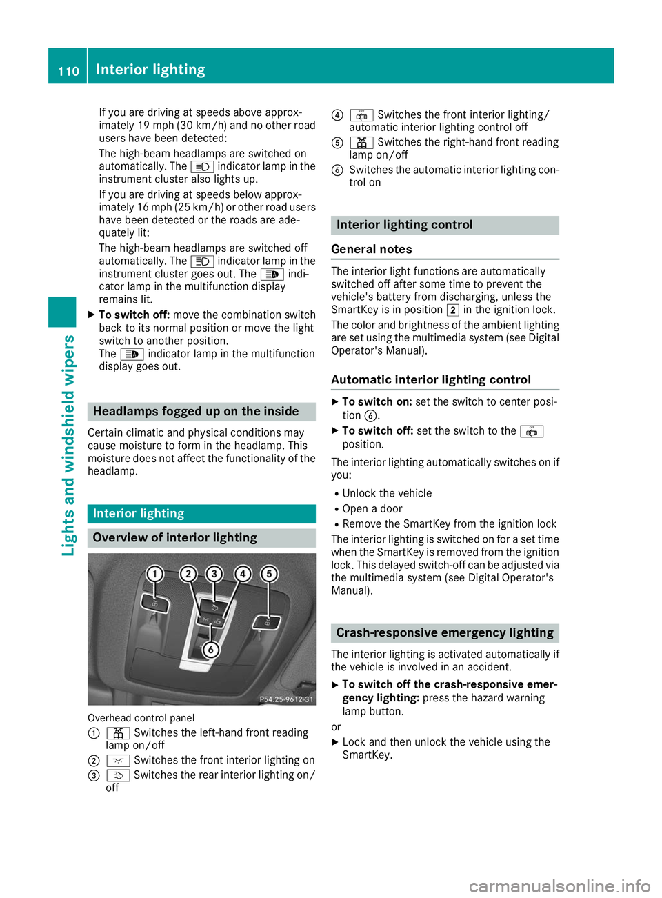 MERCEDES-BENZ GLE COUPE 2019 Owners Manual If you are driving at speeds above approx-
imately 19 mph (30 km/h) and no other road users have been detected:
The high-beam headlamps are switched on
automatically. The 0057indicator lamp in the
ins MERCEDES-BENZ GLE COUPE 2019 Owners Manual If you are driving at speeds above approx-
imately 19 mph (30 km/h) and no other road users have been detected:
The high-beam headlamps are switched on
automatically. The 0057indicator lamp in the
ins