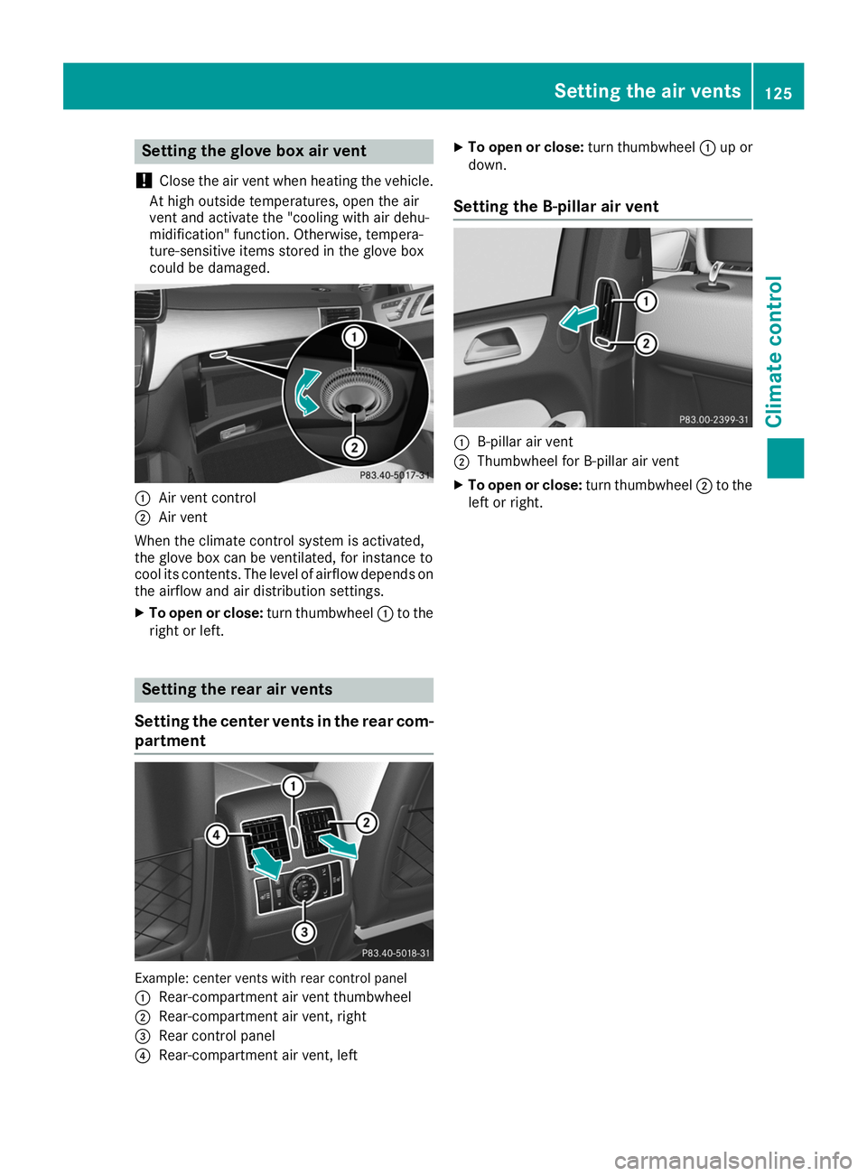 MERCEDES-BENZ GLE COUPE 2019  Owners Manual Setting the glove box air vent
! Close the air vent when heating the vehicle.
At high outside temperatures, open the air
vent and activate the "cooling with air dehu-
midification" function. O