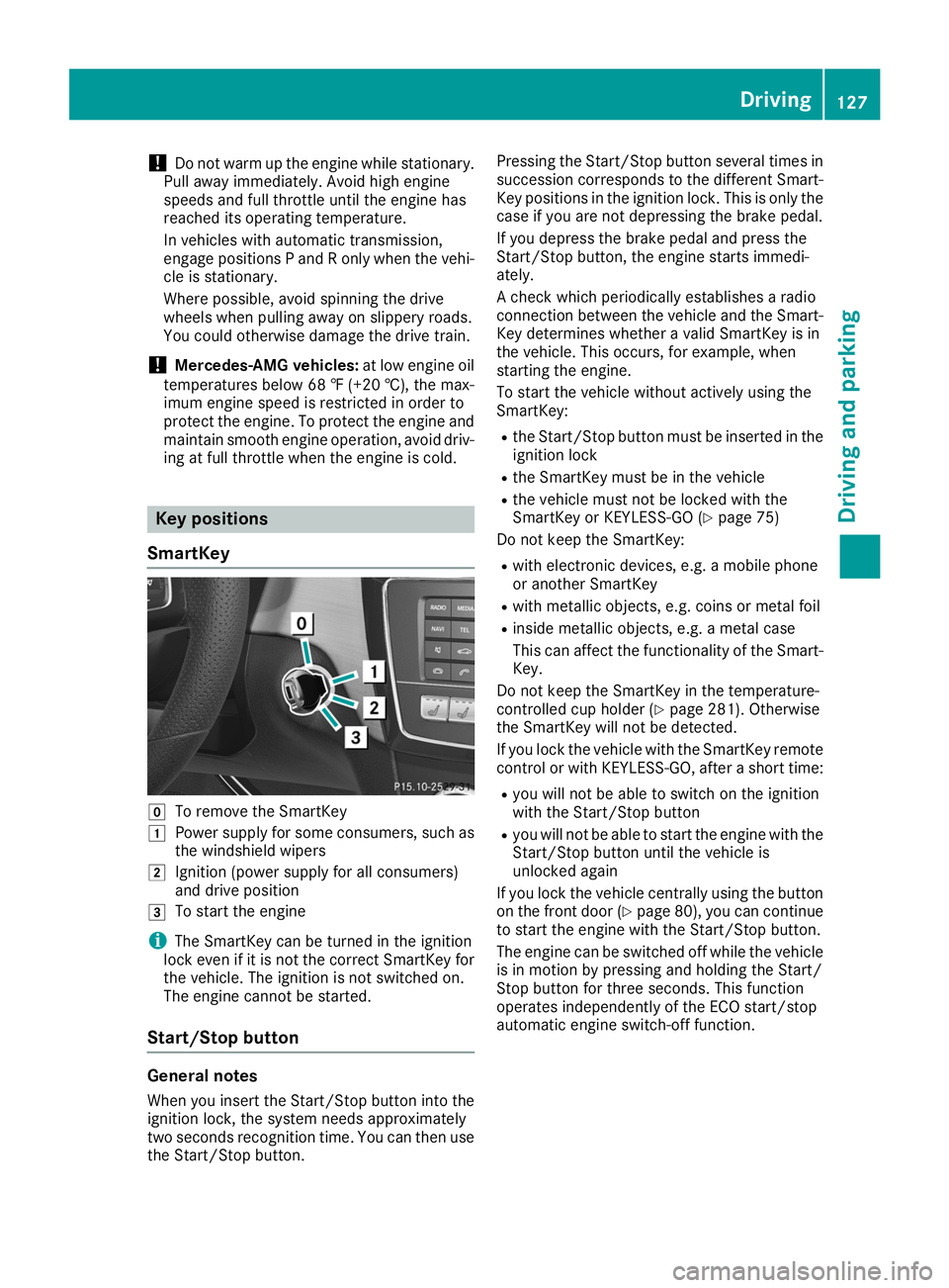 MERCEDES-BENZ GLE COUPE 2019 Owners Manual !
Do not warm up the engine while stationary.
Pull away immediately. Avoid high engine
speeds and full throttle until the engine has
reached its operating temperature.
In vehicles with automatic trans MERCEDES-BENZ GLE COUPE 2019 Owners Manual !
Do not warm up the engine while stationary.
Pull away immediately. Avoid high engine
speeds and full throttle until the engine has
reached its operating temperature.
In vehicles with automatic trans