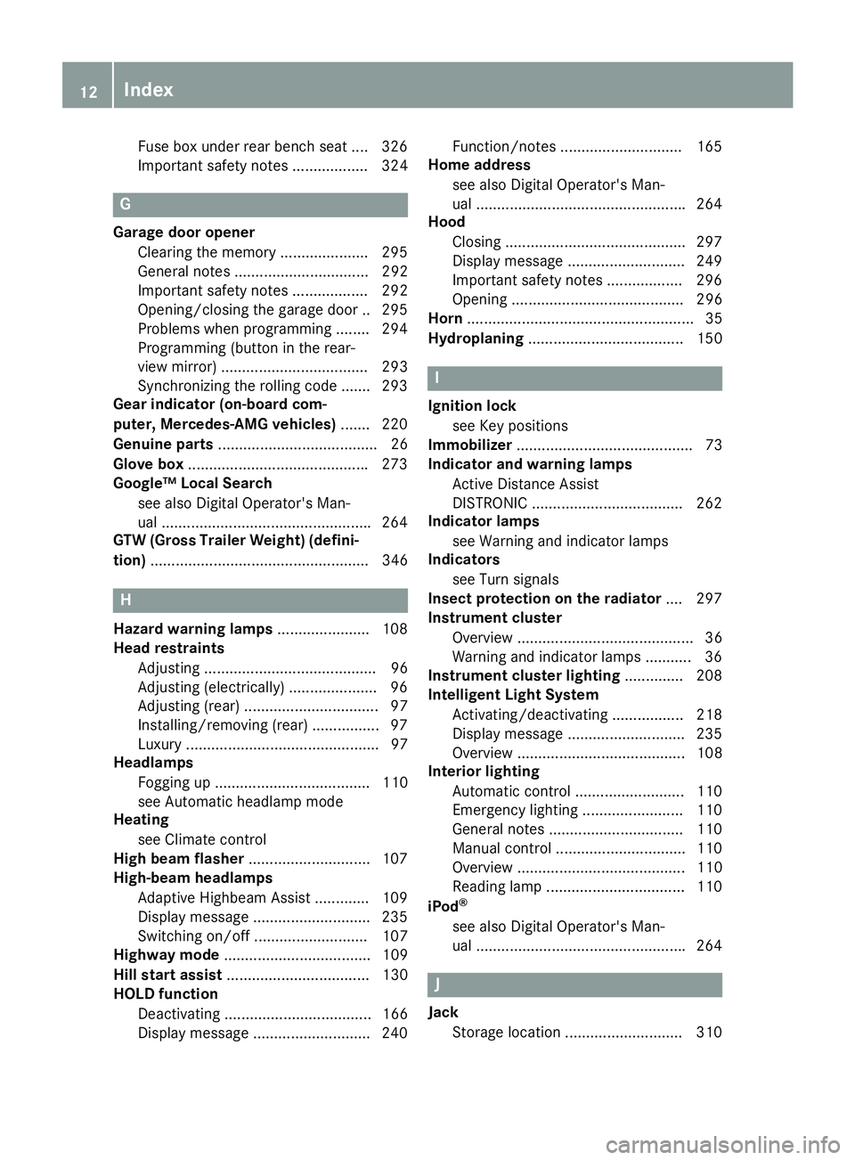 MERCEDES-BENZ GLE COUPE 2019  Owners Manual Fuse box under rear bench sea
t.... 326
Important safety notes .................. 324 G
Garage door opener Clearing the memory ..................... 295
General notes ................................ 