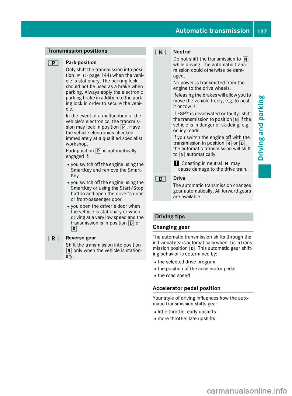 MERCEDES-BENZ GLE COUPE 2019  Owners Manual Transmission positions
0045 Park position
Only shift the transmission into posi-
tion 005D(Ypage 144) when the vehi-
cle is stationary. The parking lock
should not be used as a brake when
parking. Alw