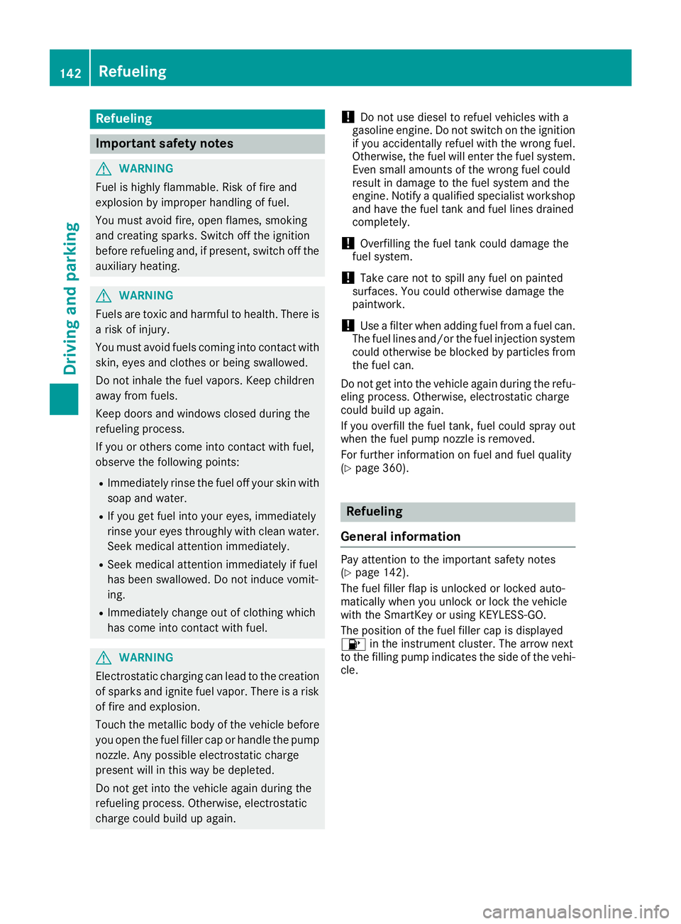 MERCEDES-BENZ GLE COUPE 2019 Owners Manual Refueling
Important safety notes
G
WARNING
Fuel is highly flammable. Risk of fire and
explosion by improper handling of fuel.
You must avoid fire, open flames, smoking
and creating sparks. Switch off MERCEDES-BENZ GLE COUPE 2019 Owners Manual Refueling
Important safety notes
G
WARNING
Fuel is highly flammable. Risk of fire and
explosion by improper handling of fuel.
You must avoid fire, open flames, smoking
and creating sparks. Switch off