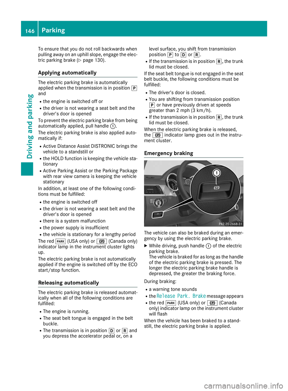 MERCEDES-BENZ GLE COUPE 2019 Owners Manual To ensure that you do not roll backwards when
pulling away on an uphill slope, engage the elec-
tric parking brake (Y page 130).
Applying automatically The electric parking brake is automatically
appl MERCEDES-BENZ GLE COUPE 2019 Owners Manual To ensure that you do not roll backwards when
pulling away on an uphill slope, engage the elec-
tric parking brake (Y page 130).
Applying automatically The electric parking brake is automatically
appl