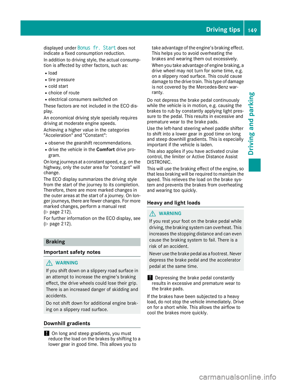 MERCEDES-BENZ GLE COUPE 2019 Owners Manual displayed under
Bonus fr. Start
Bonus fr. Start does not
indicate a fixed consumption reduction.
In addition to driving style, the actual consump- tion is affected by other factors, such as:
R load
R MERCEDES-BENZ GLE COUPE 2019 Owners Manual displayed under
Bonus fr. Start
Bonus fr. Start does not
indicate a fixed consumption reduction.
In addition to driving style, the actual consump- tion is affected by other factors, such as:
R load
R