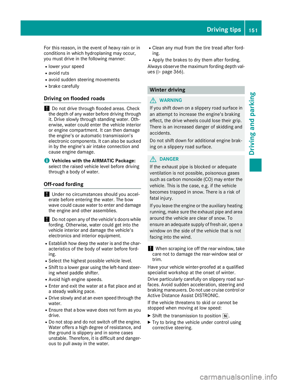 MERCEDES-BENZ GLE COUPE 2019 Owners Manual For this reason, in the event of heavy rain or in
conditions in which hydroplaning may occur,
you must drive in the following manner:
R lower your speed
R avoid ruts
R avoid sudden steering movements
MERCEDES-BENZ GLE COUPE 2019 Owners Manual For this reason, in the event of heavy rain or in
conditions in which hydroplaning may occur,
you must drive in the following manner:
R lower your speed
R avoid ruts
R avoid sudden steering movements