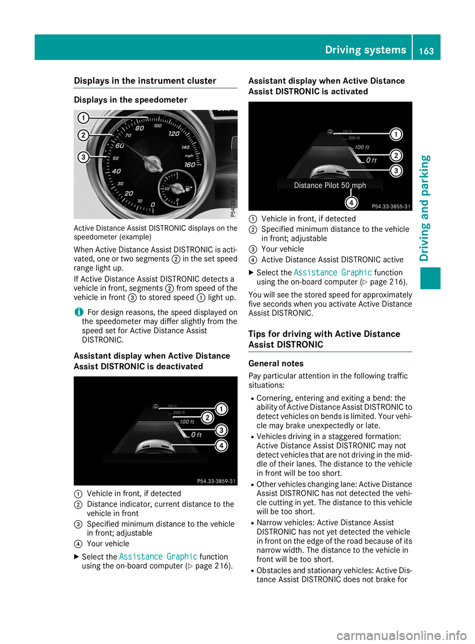 MERCEDES-BENZ GLE COUPE 2019  Owners Manual Displays in the instrument cluster
Displays in the speedometer
Active Distance Assist DISTRONIC displays on the
speedometer (example)
When Active Distance Assist DISTRONIC is acti-
vated, one or two s