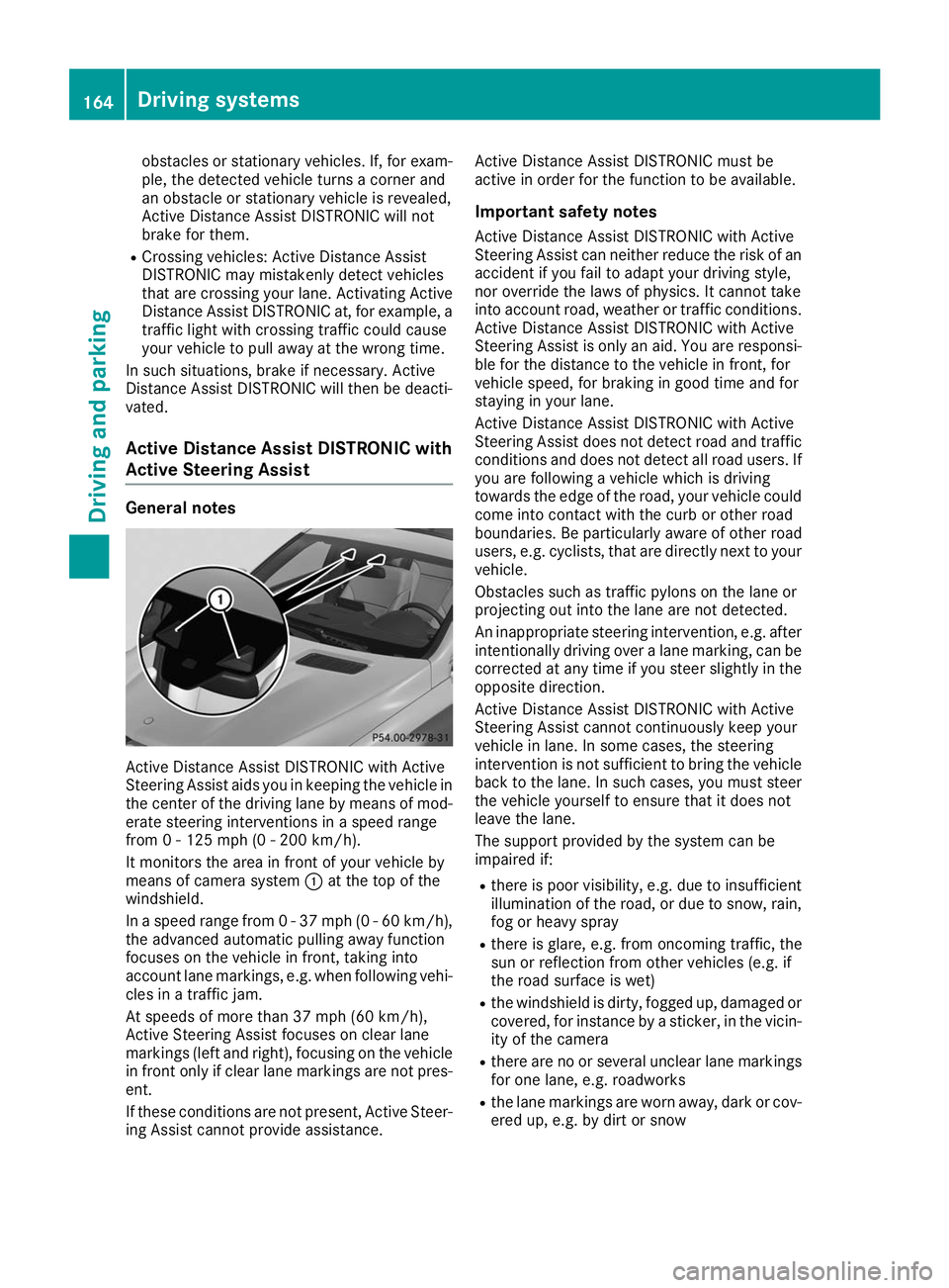 MERCEDES-BENZ GLE COUPE 2019  Owners Manual obstacles or stationary vehicles. If, for exam-
ple, the detected vehicle turns a corner and
an obstacle or stationary vehicle is revealed,
Active Distance Assist DISTRONIC will not
brake for them.
R 