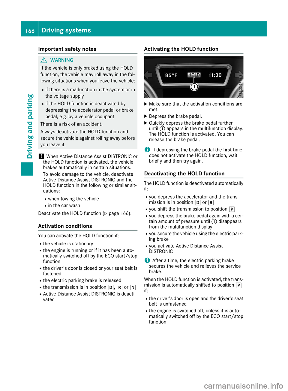 MERCEDES-BENZ GLE COUPE 2019  Owners Manual Important safety notes
G
WARNING
If the vehicle is only braked using the HOLD
function, the vehicle may roll away in the fol-
lowing situations when you leave the vehicle:
R if there is a malfunction 