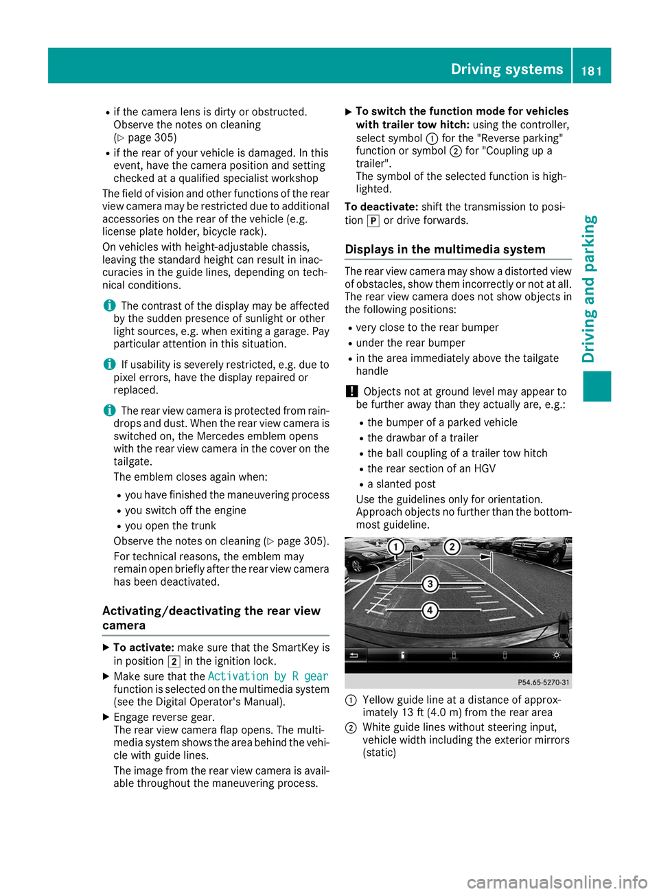 MERCEDES-BENZ GLE COUPE 2019  Owners Manual R
if the camera lens is dirty or obstructed.
Observe the notes on cleaning
(Y page 305)
R if the rear of your vehicle is damaged. In this
event, have the camera position and setting
checked at a quali